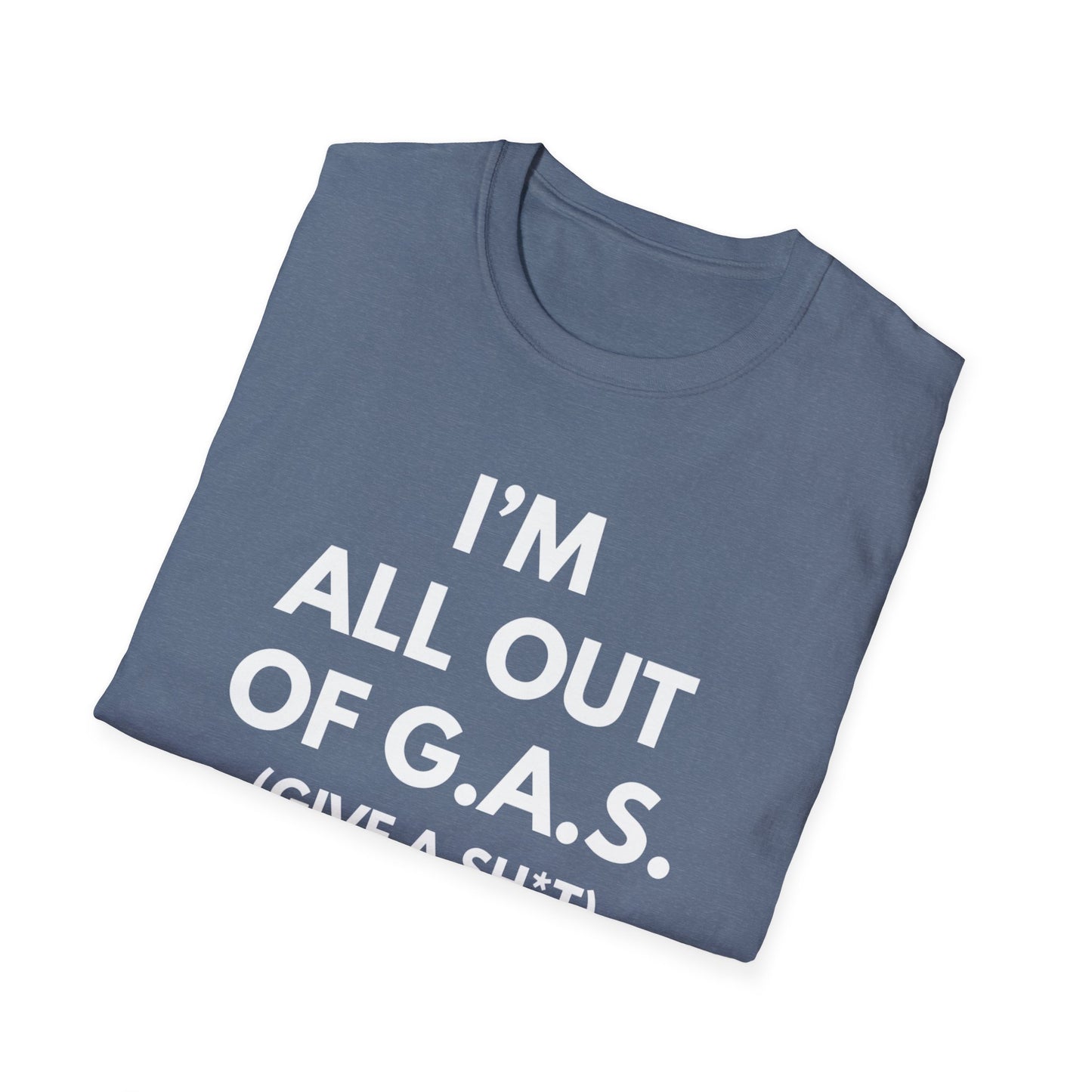 I'm All Out of G.A.S. (Give A Sh*t) T-shirt