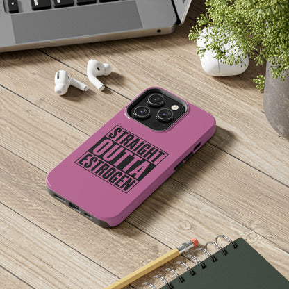 Straight Outta Estrogen Tough Phone Case