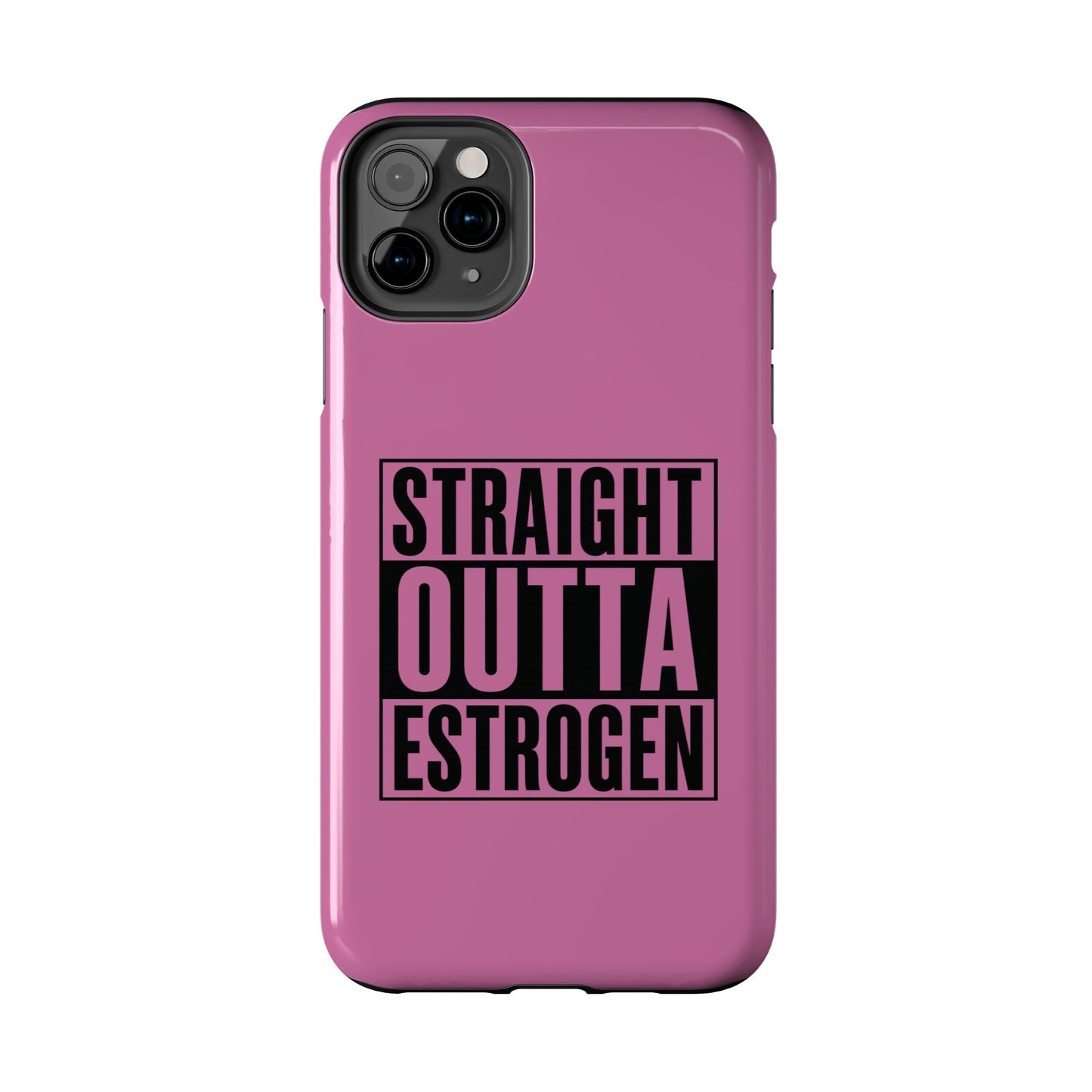 Straight Outta Estrogen Tough Phone Case