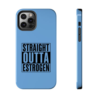 Straight Outta Estrogen Tough Phone Case