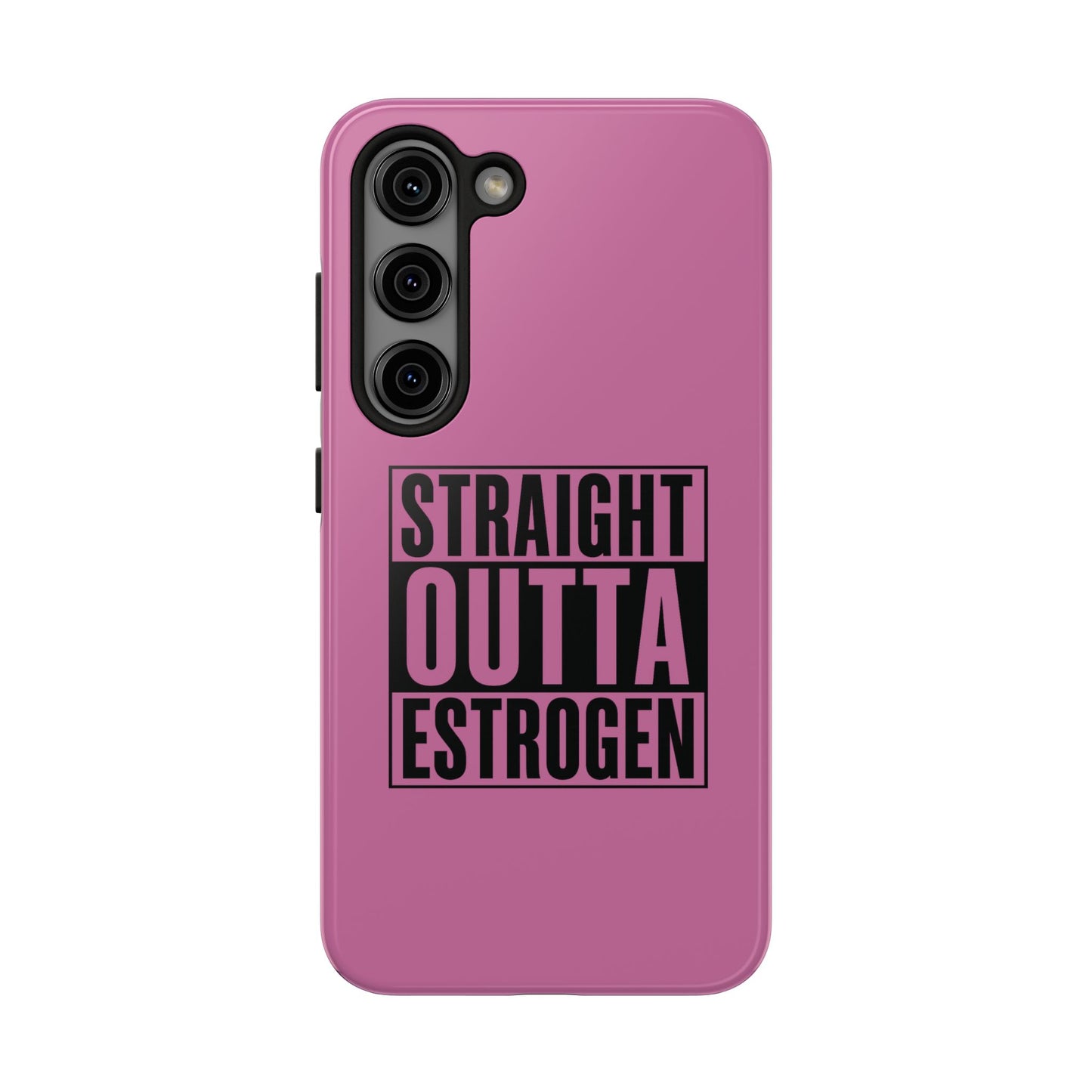 Straight Outta Estrogen Tough Phone Case