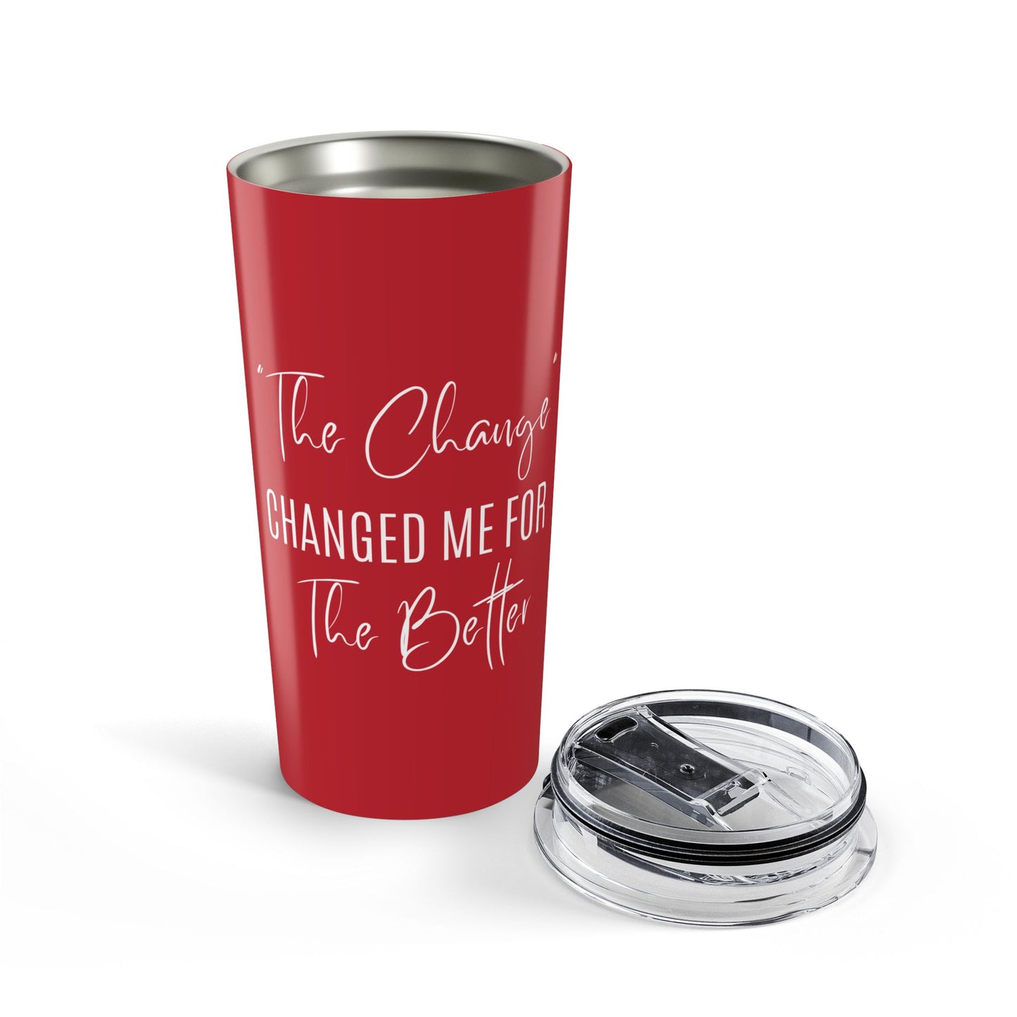 The Change Changed Me For The Better 20oz Tumbler
