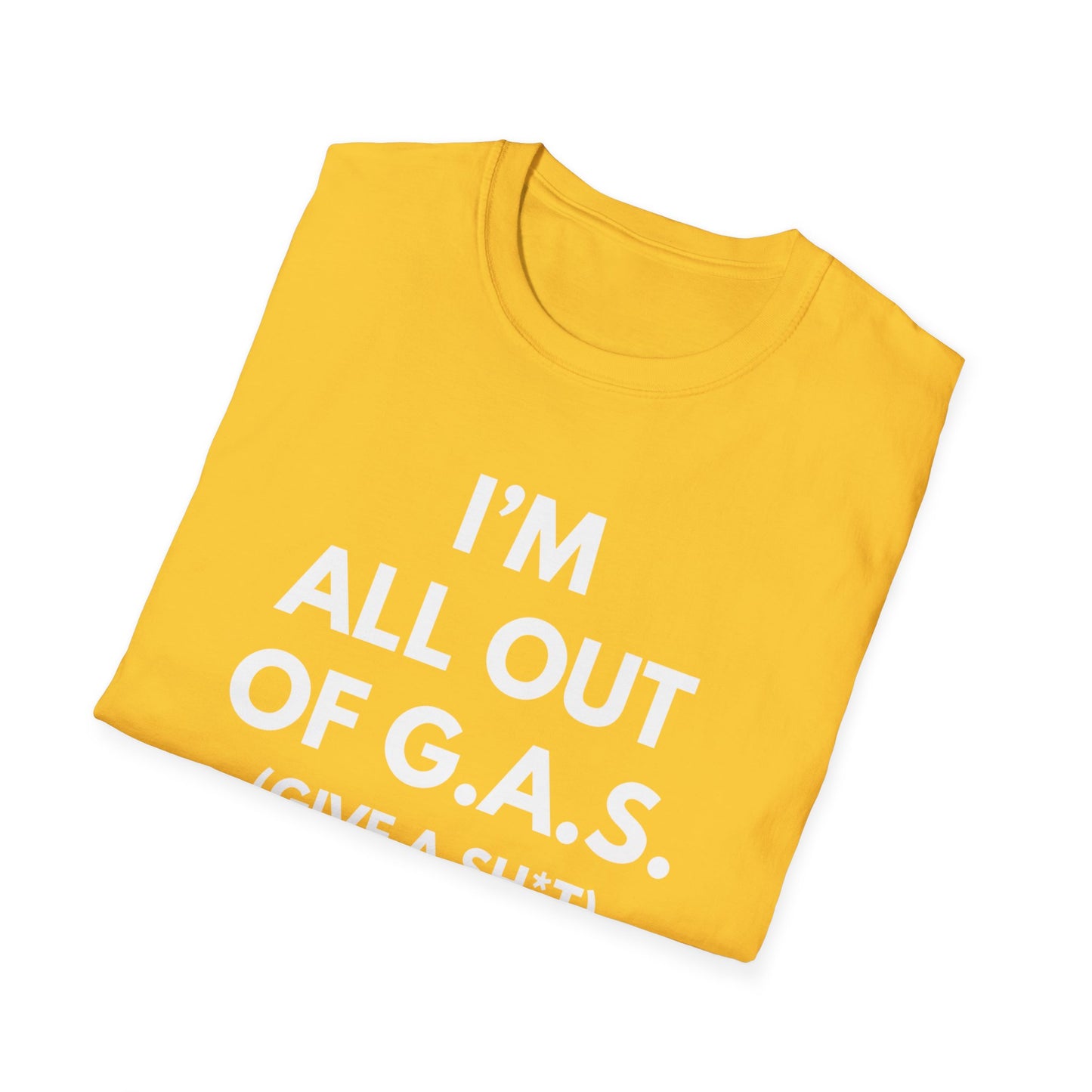 I'm All Out of G.A.S. (Give A Sh*t) T-shirt