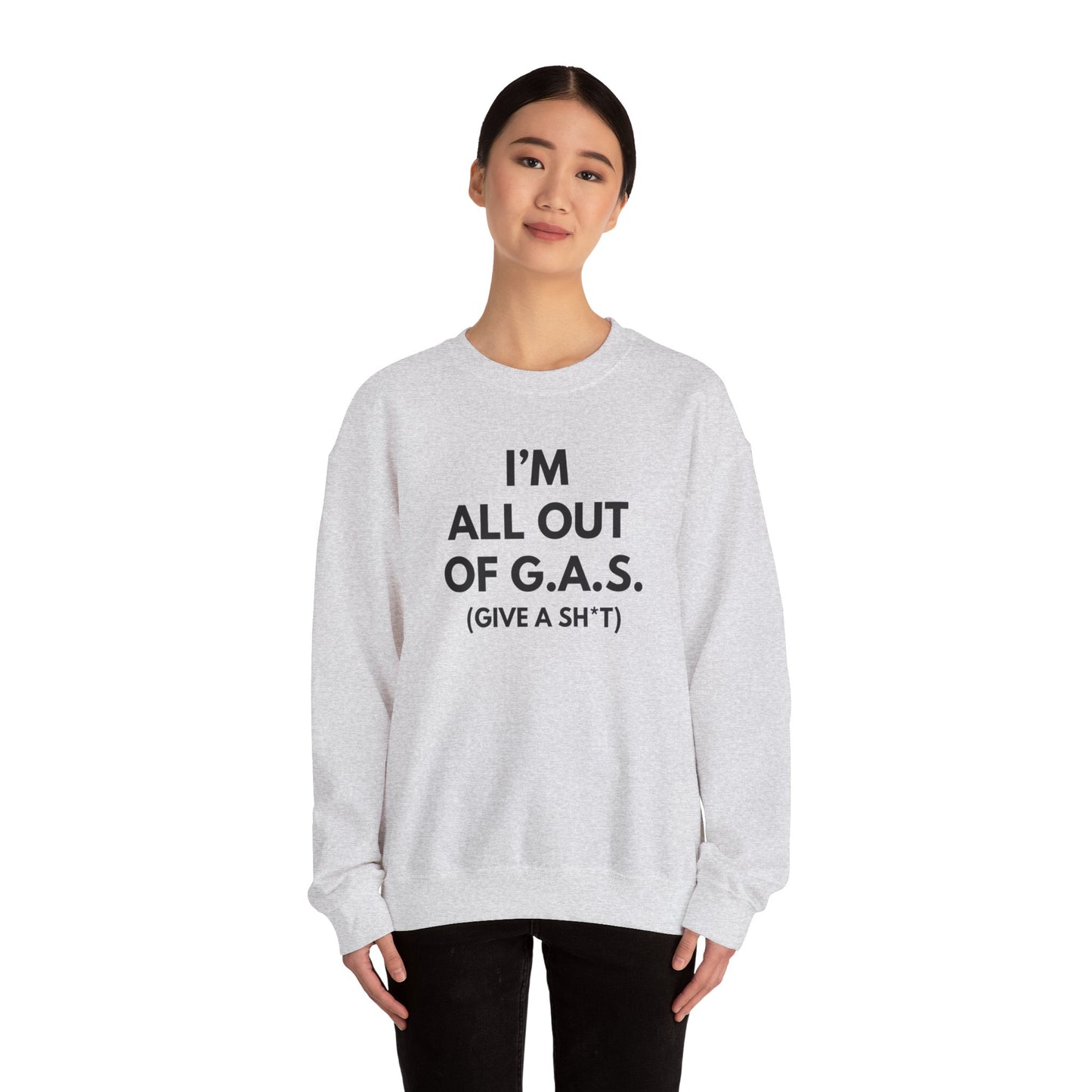 I'm All Out of G.A.S. (Give A Sh*t) Sweat Shirt