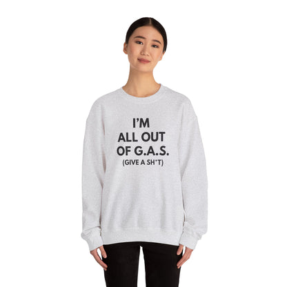 I'm All Out of G.A.S. (Give A Sh*t) Sweat Shirt