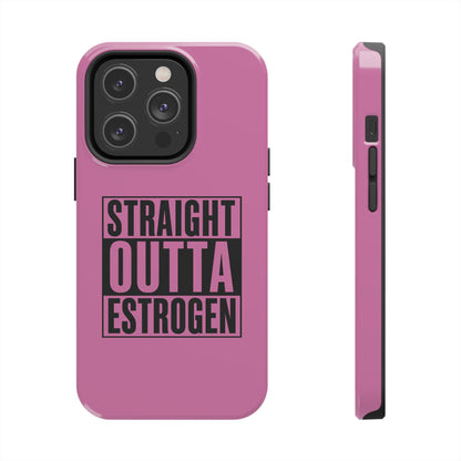 Straight Outta Estrogen Tough Phone Case
