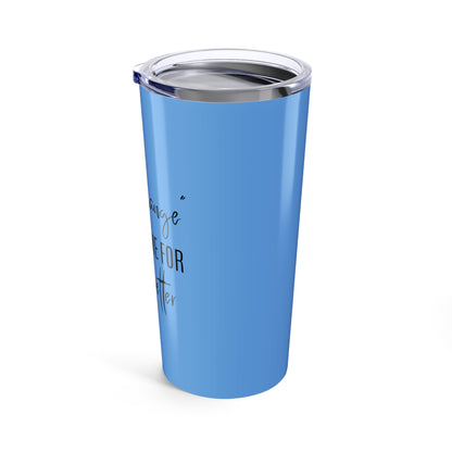 The Change Changed Me For The Better 20oz Tumbler