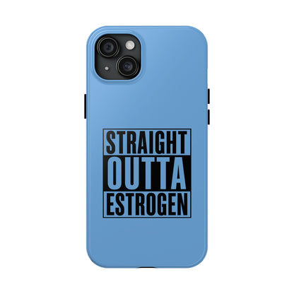 Straight Outta Estrogen Tough Phone Case