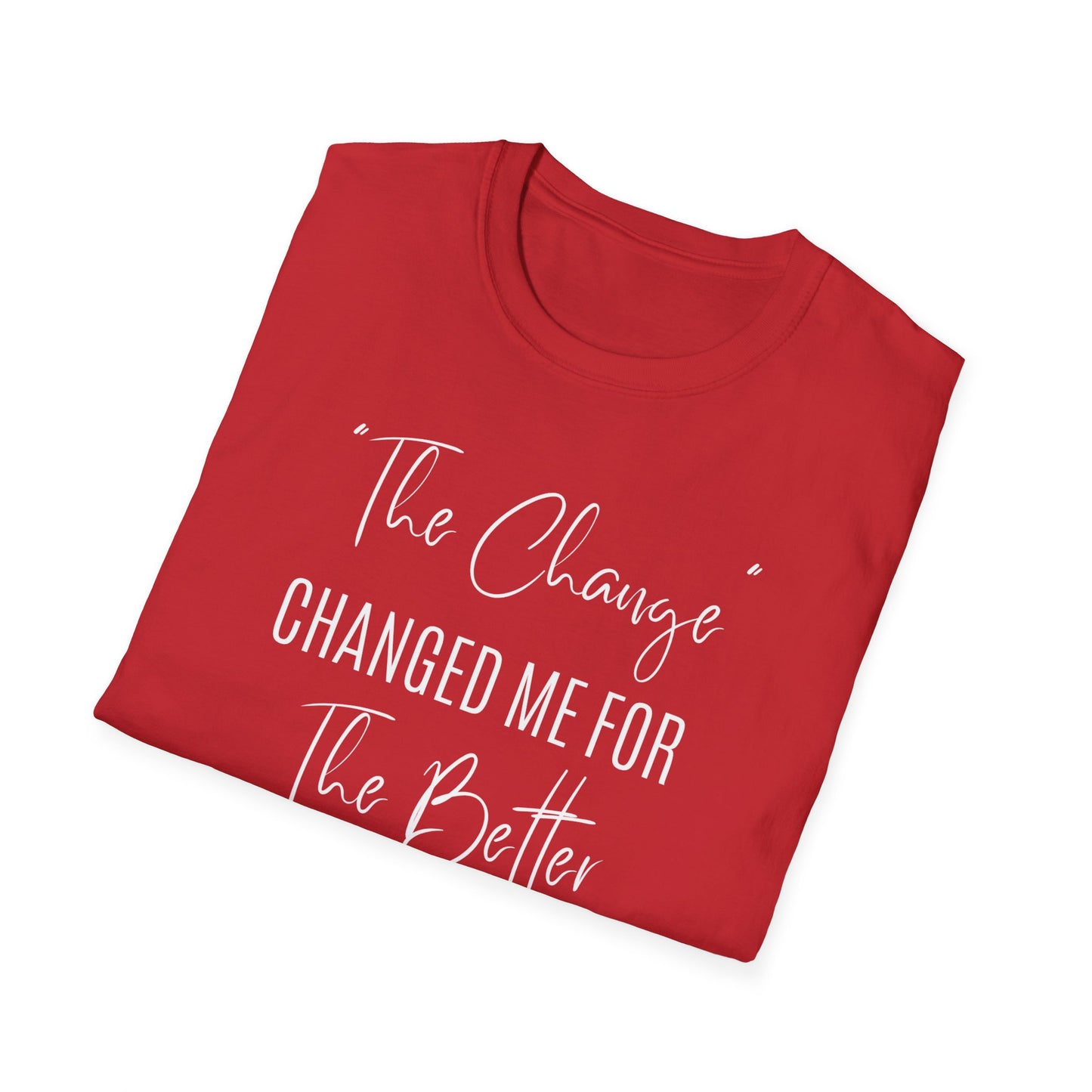 The Change Changed Me For The Better T-shirt