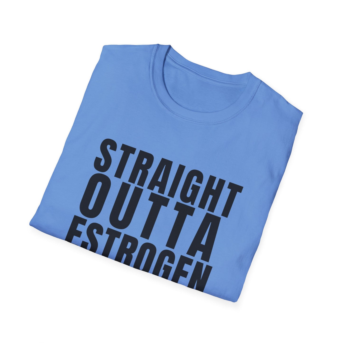 Straight Outta Estrogen Softstyle T-Shirt