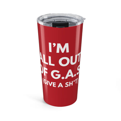 I'm All Out Of G.A.S (Give A Sh*t) 20 oz. Tumbler