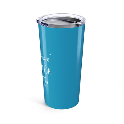 The Change Changed Me For The Better 20oz Tumbler