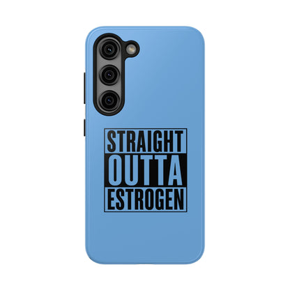 Straight Outta Estrogen Tough Phone Case