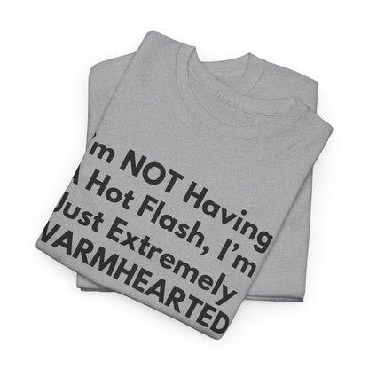 I'm NOT Having A Hot Flash, I'm Just Extremely WARMHEARTED T-Shirt