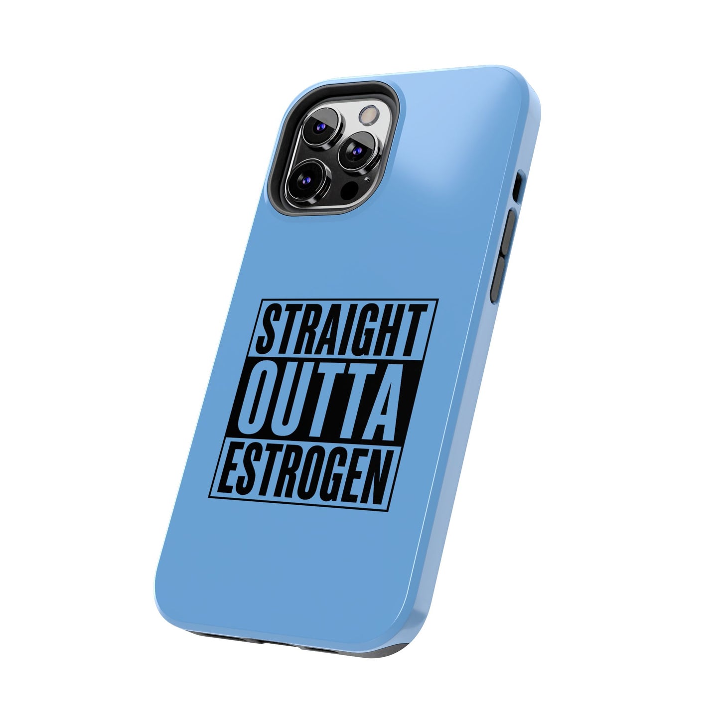Straight Outta Estrogen Tough Phone Case