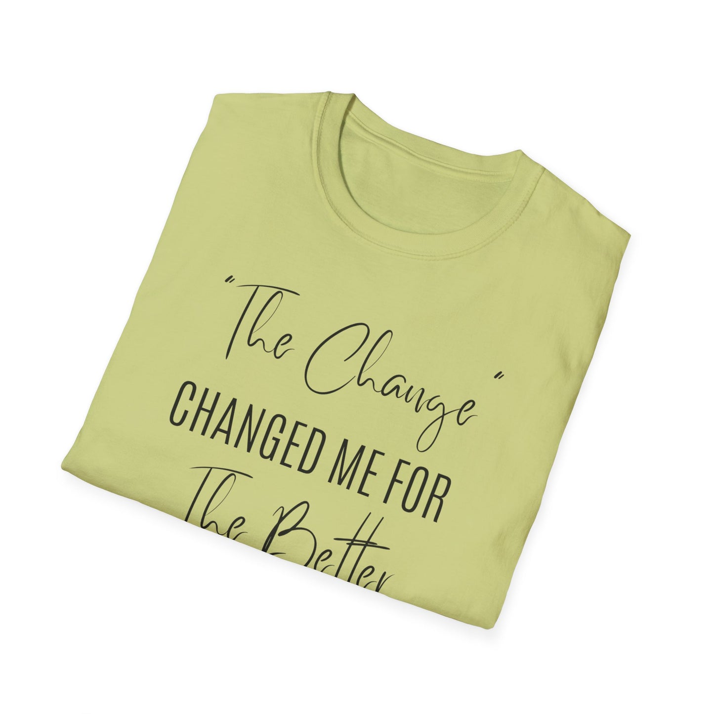 The Change Changed Me For The Better T-shirt