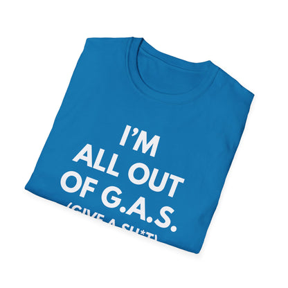 I'm All Out of G.A.S. (Give A Sh*t) T-shirt