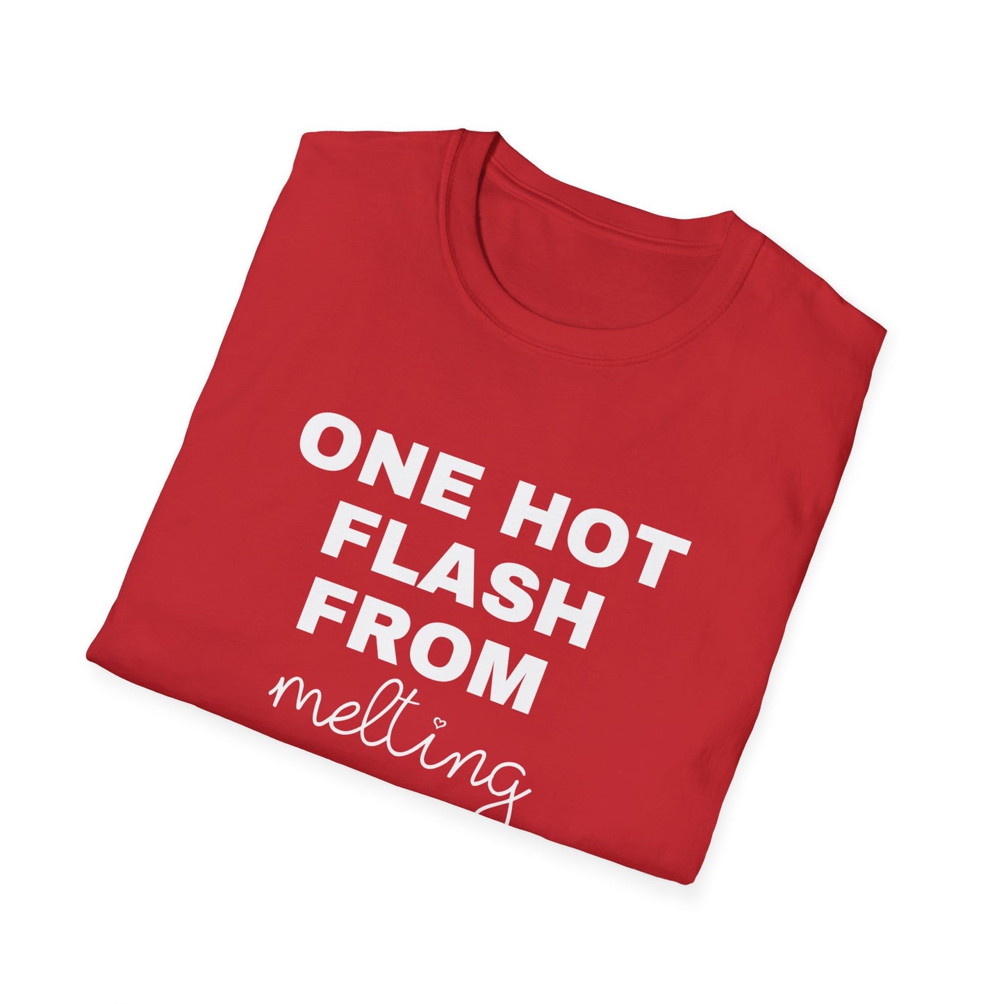 One Hot Flash From Melting T-Shirt
