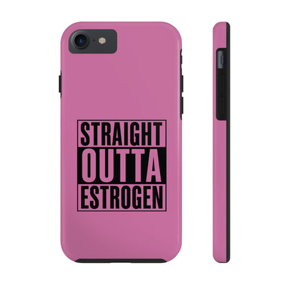 Straight Outta Estrogen Tough Phone Case