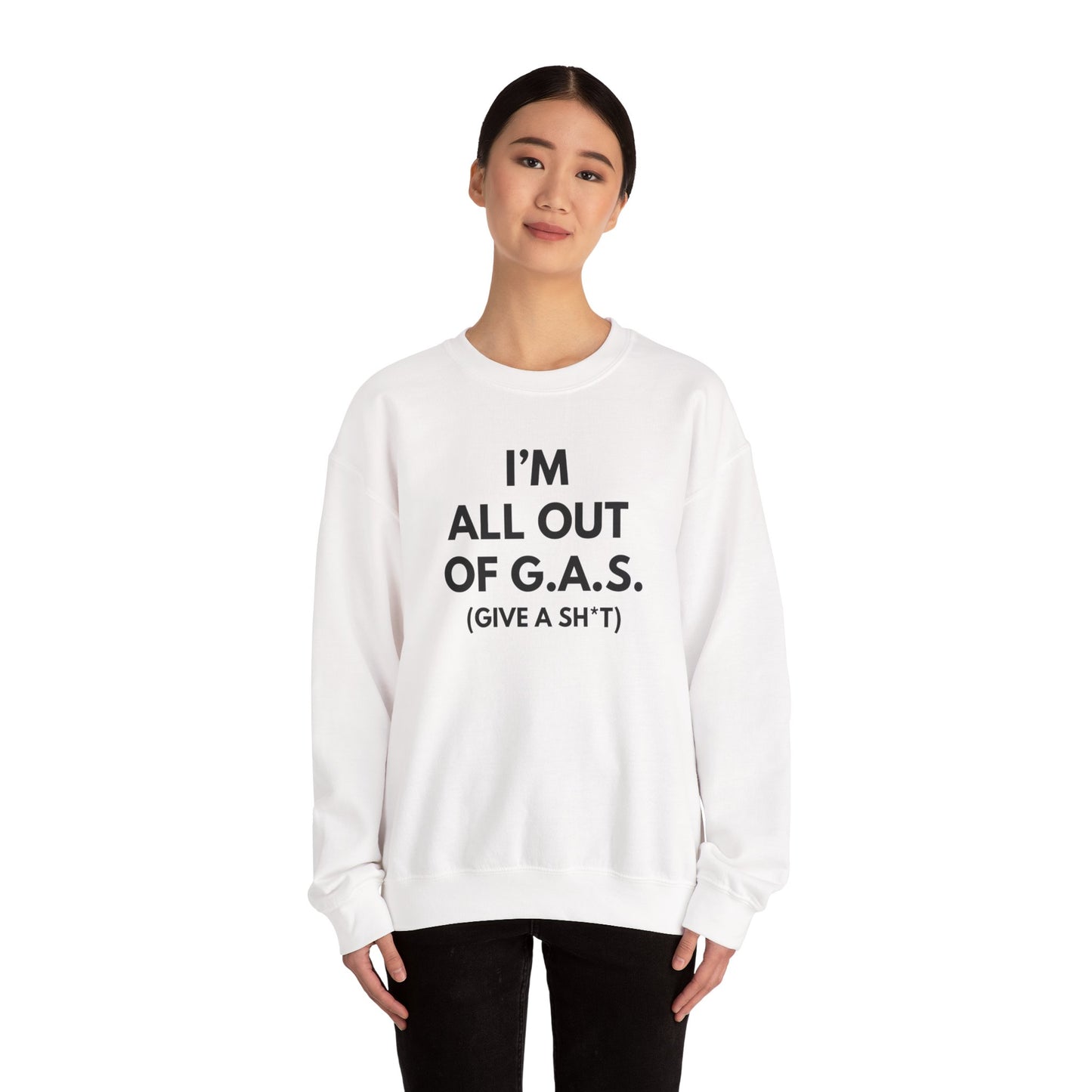 I'm All Out of G.A.S. (Give A Sh*t) Sweat Shirt