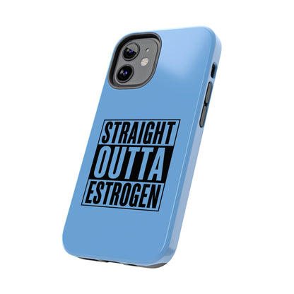 Straight Outta Estrogen Tough Phone Case