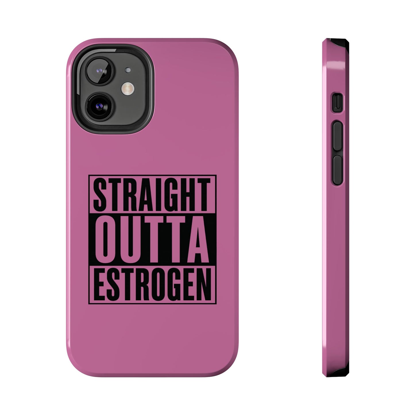 Straight Outta Estrogen Tough Phone Case