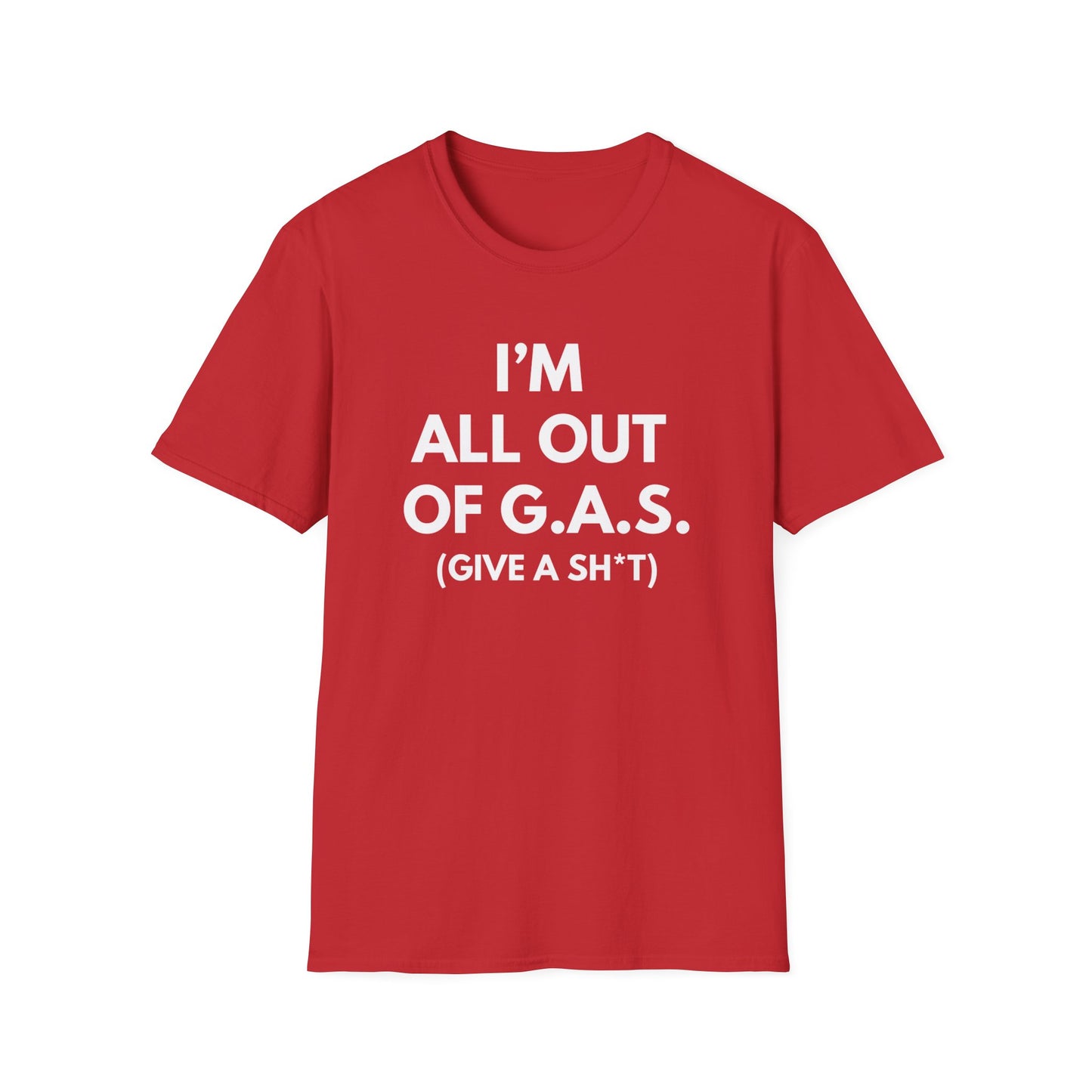 I'm All Out of G.A.S. (Give A Sh*t) T-shirt
