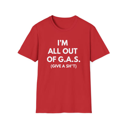 I'm All Out of G.A.S. (Give A Sh*t) T-shirt