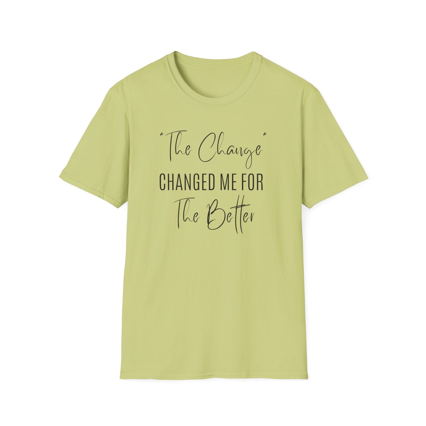 The Change Changed Me For The Better T-shirt