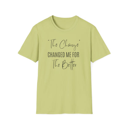 The Change Changed Me For The Better T-shirt