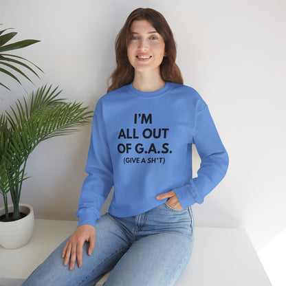 I'm All Out of G.A.S. (Give A Sh*t) Sweat Shirt
