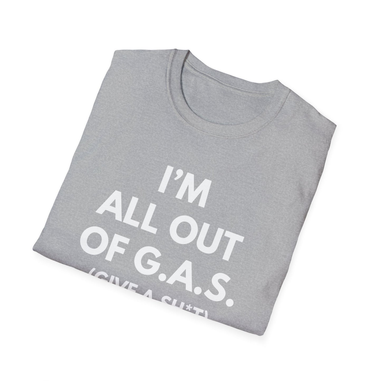 I'm All Out of G.A.S. (Give A Sh*t) T-shirt