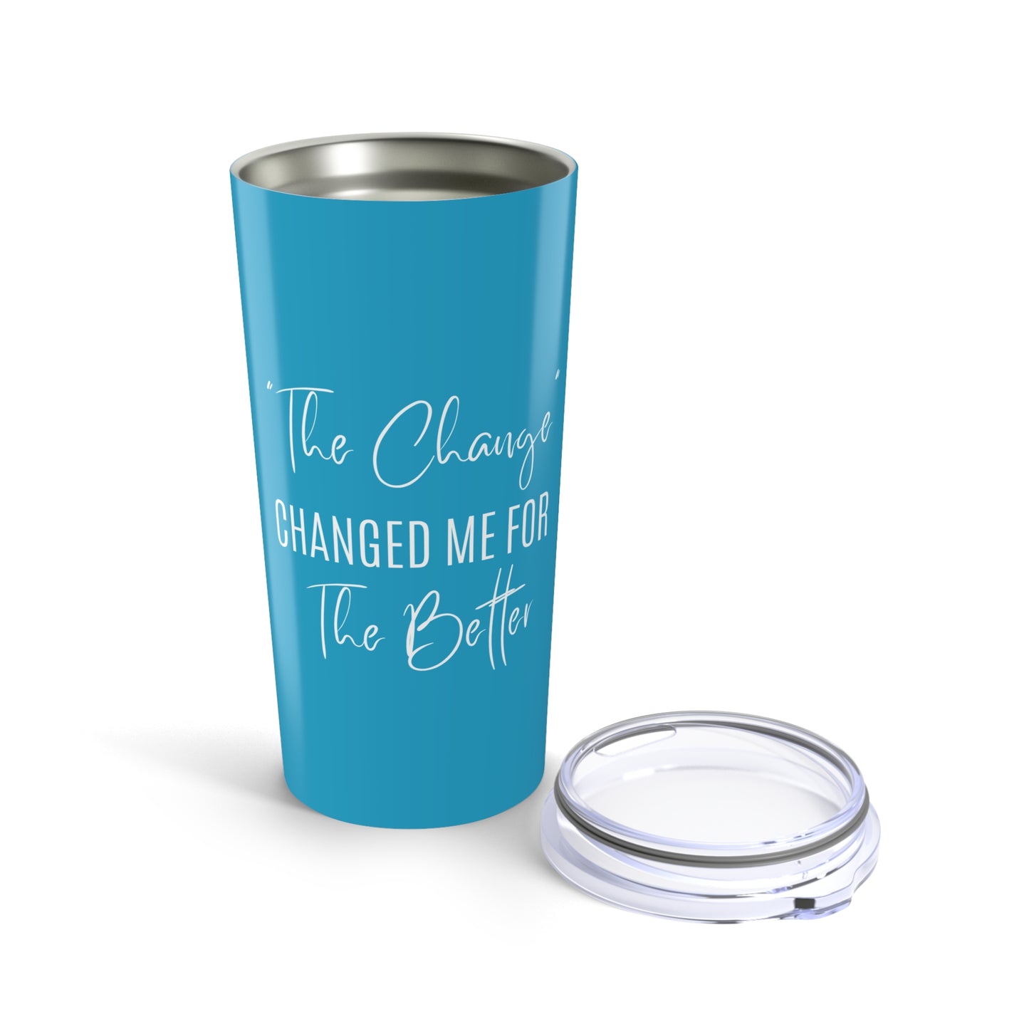 The Change Changed Me For The Better 20oz Tumbler