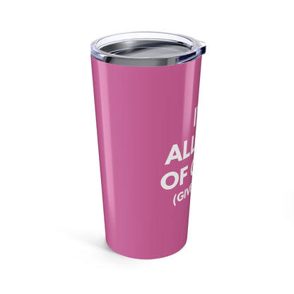 I'm All Out of G.A.S. (Give a Sh*t) 20 oz. Tumbler