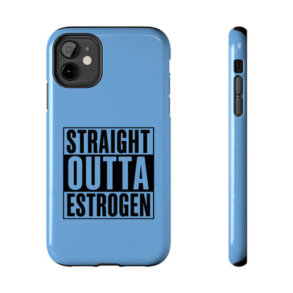 Straight Outta Estrogen Tough Phone Case