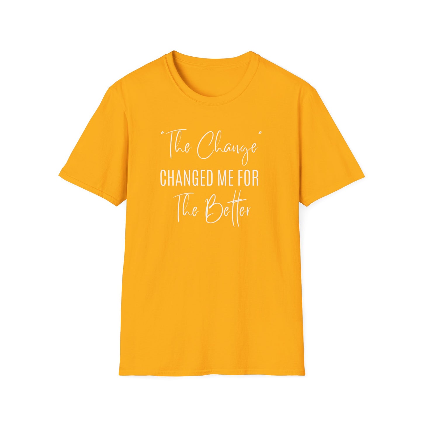 The Change Changed Me For The Better T-shirt