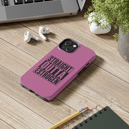 Straight Outta Estrogen Tough Phone Case