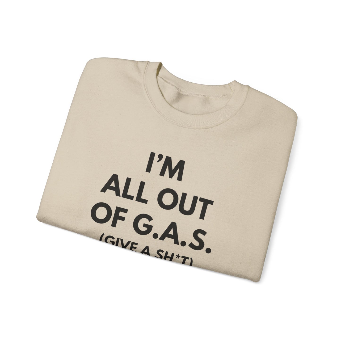 I'm All Out of G.A.S. (Give A Sh*t) Sweat Shirt