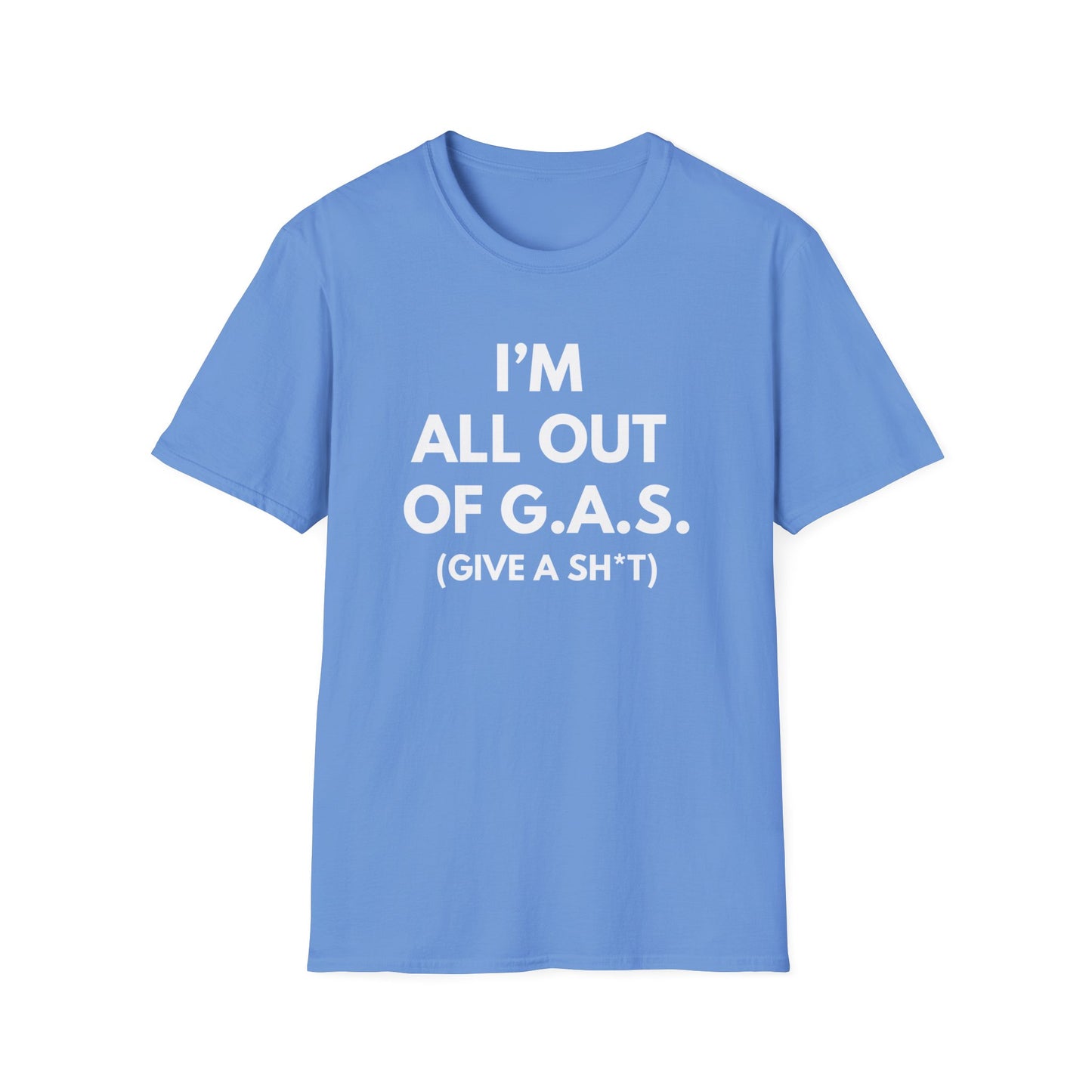 I'm All Out of G.A.S. (Give A Sh*t) T-shirt