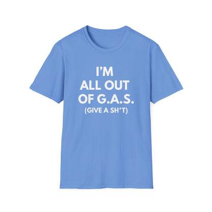 I'm All Out of G.A.S. (Give A Sh*t) T-shirt