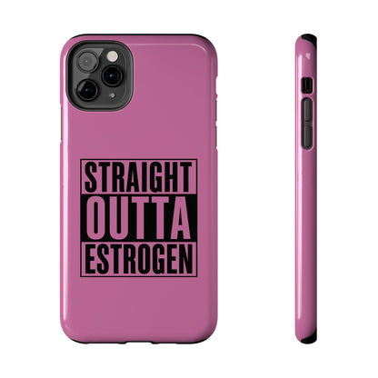 Straight Outta Estrogen Tough Phone Case