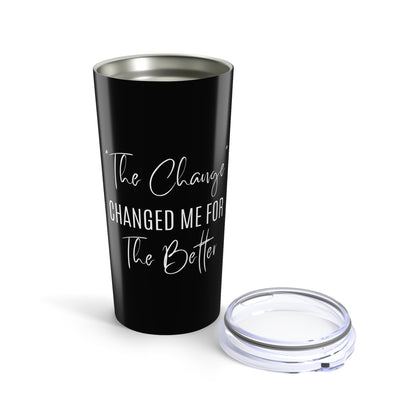 The Change Changed Me For The Better Tumbler
