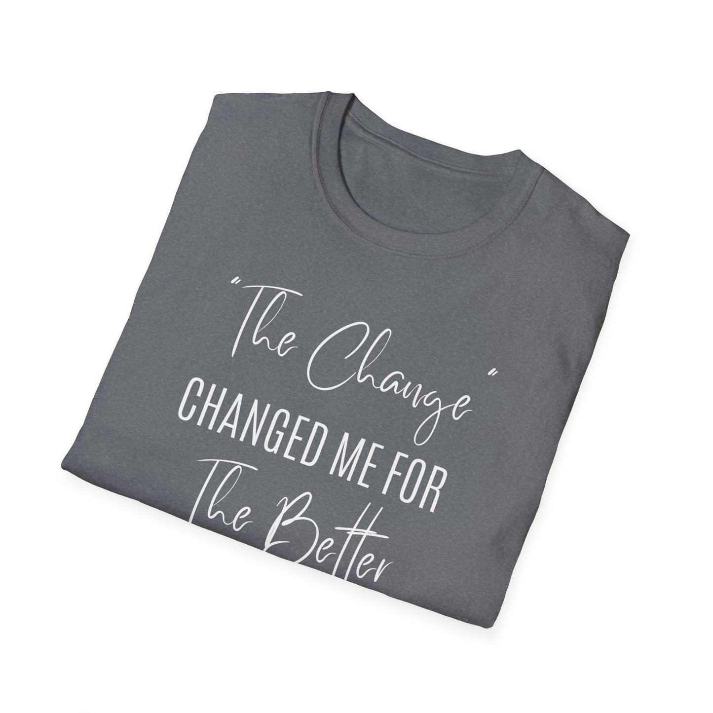 The Change Changed Me For The Better T-shirt