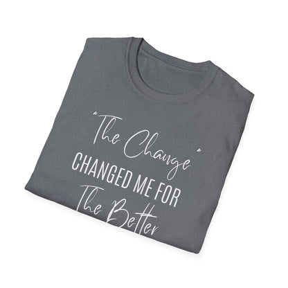 The Change Changed Me For The Better T-shirt