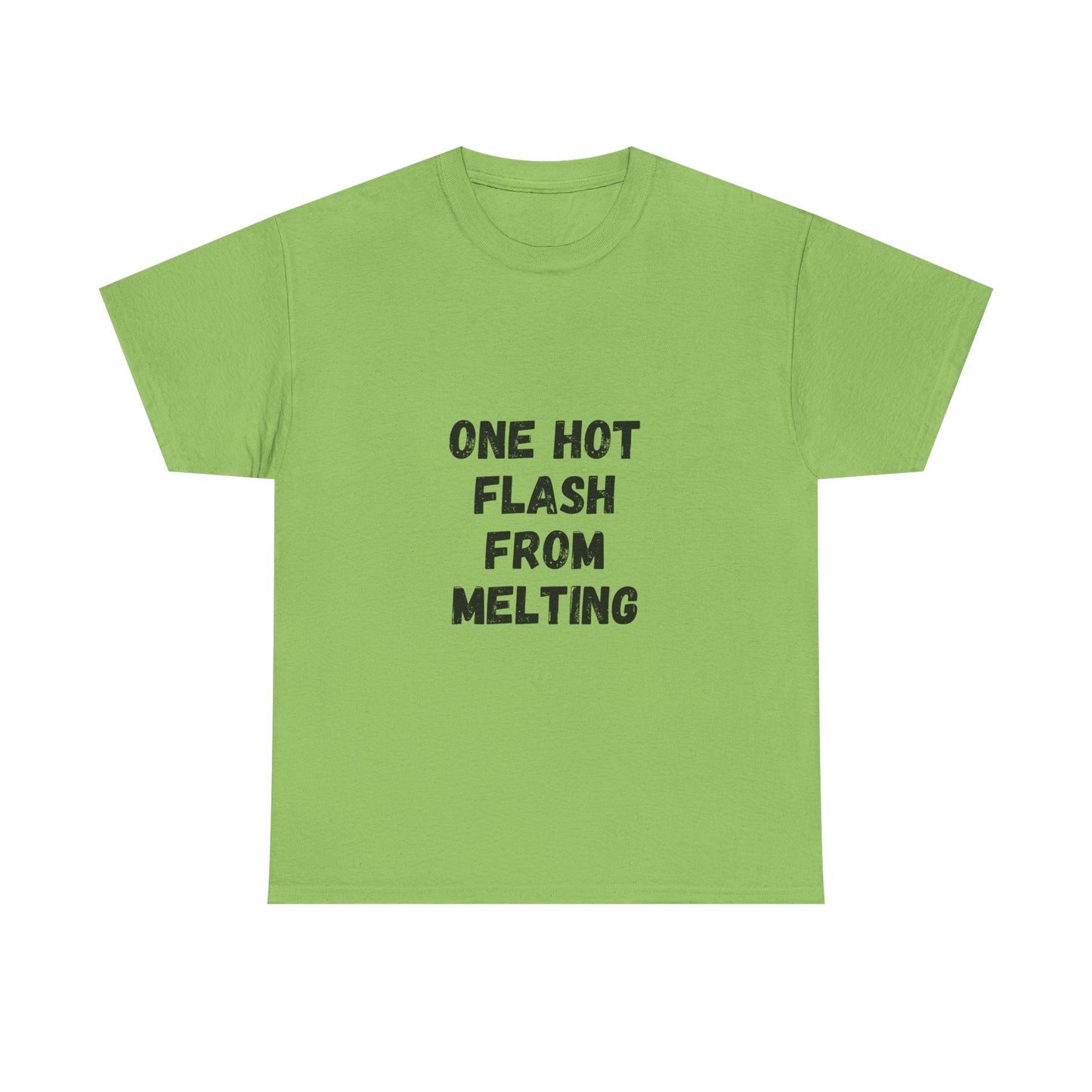 One Hot Flash From Melting T-Shirt