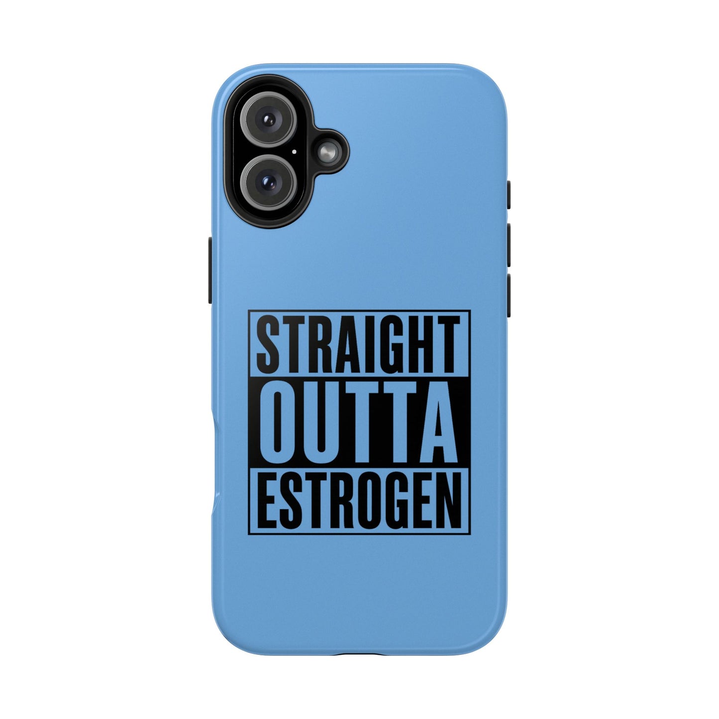 Straight Outta Estrogen Tough Phone Case