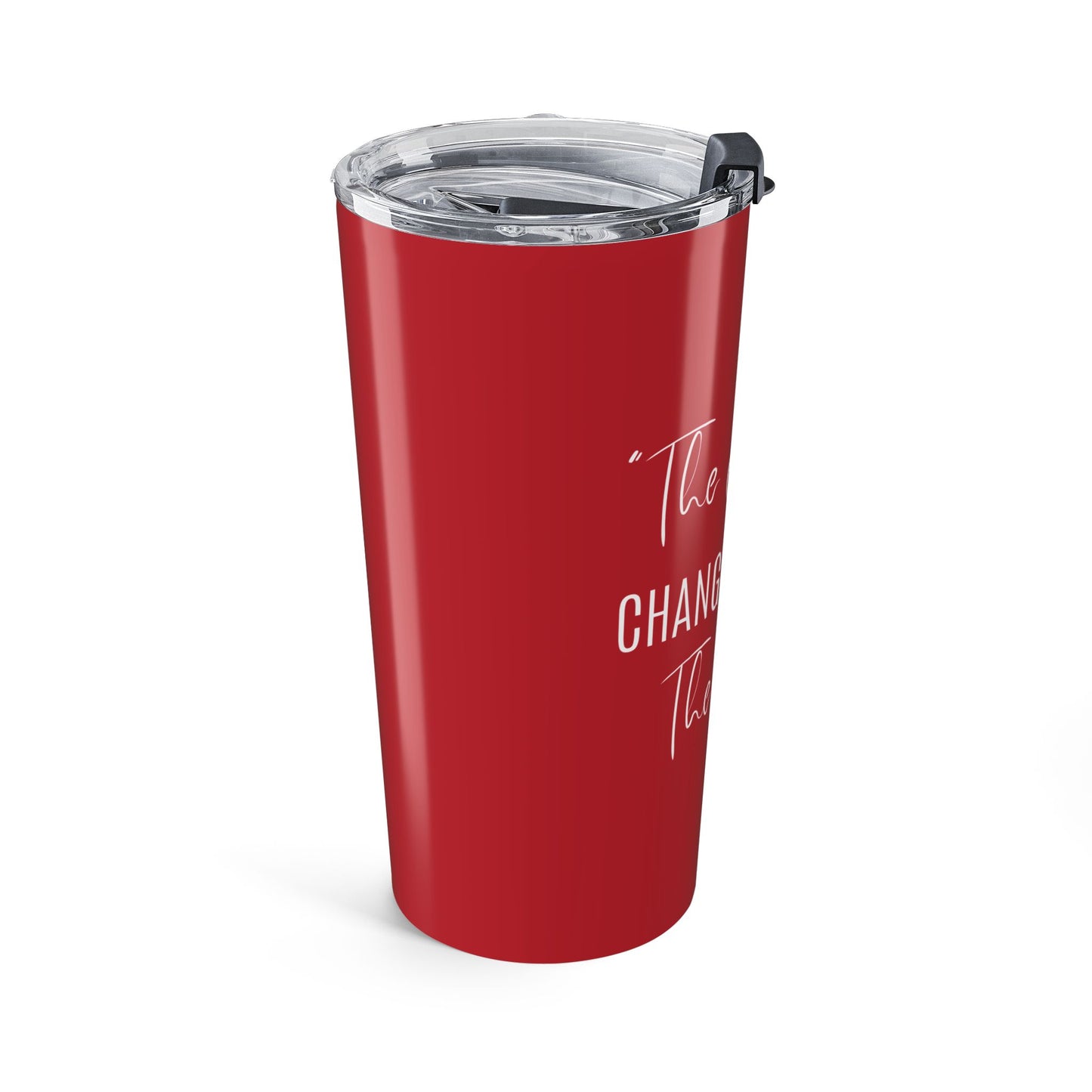 The Change Changed Me For The Better 20oz Tumbler
