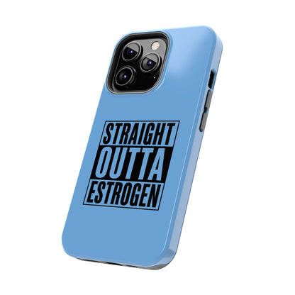 Straight Outta Estrogen Tough Phone Case