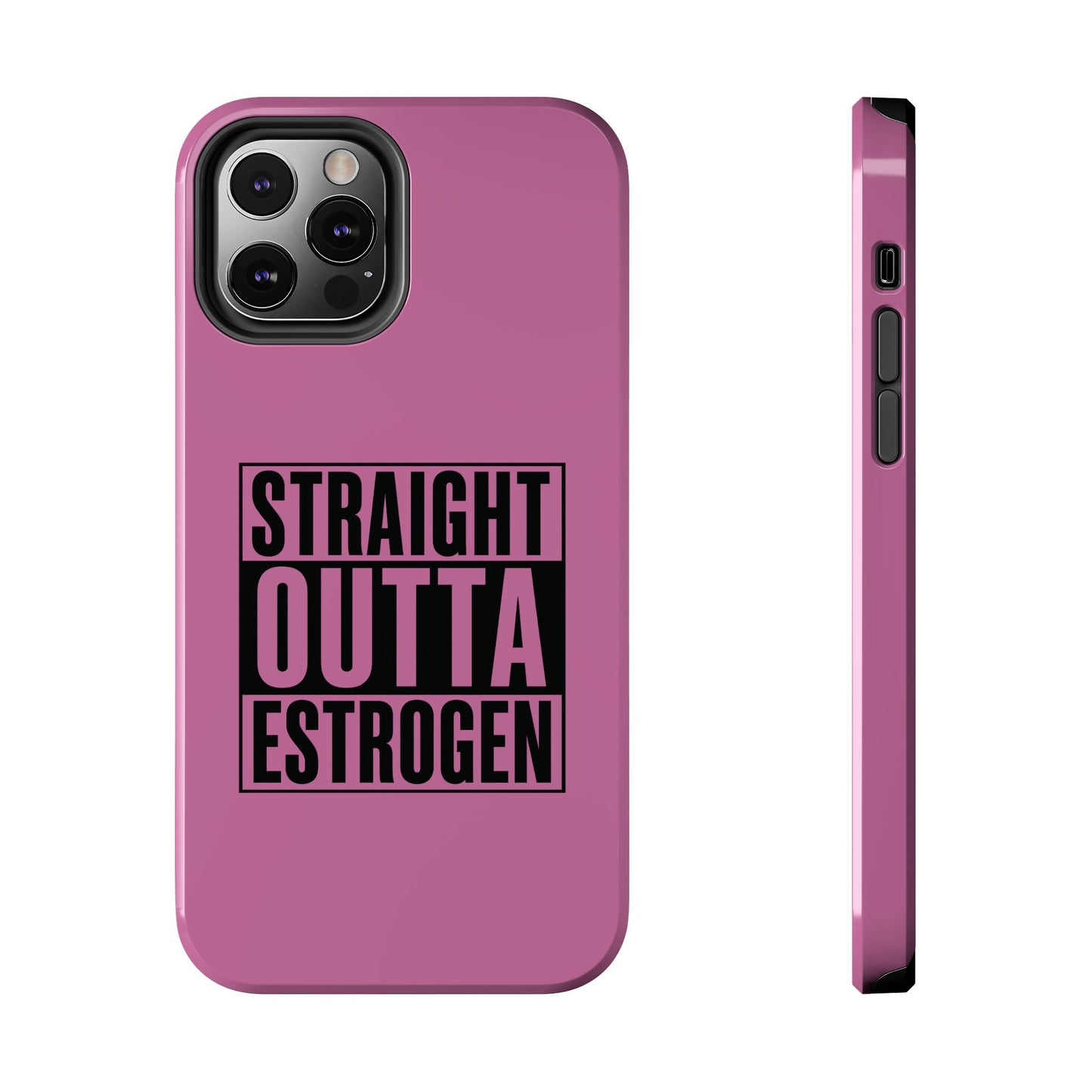 Straight Outta Estrogen Tough Phone Case