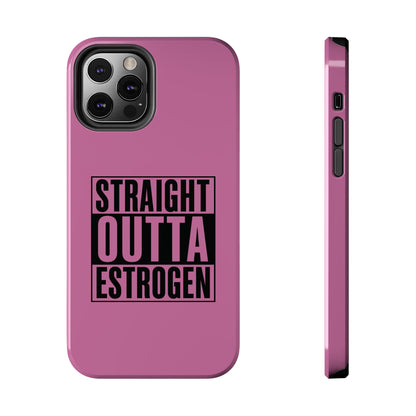 Straight Outta Estrogen Tough Phone Case